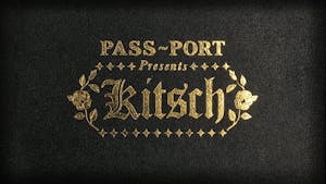 PASS~PORT Presents KITSCH